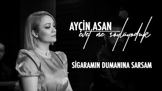 Ayçin Asan  Sigaramın Dumanına Sarsam  Ezginin Günlüğü Cover [upl. by Jaclin594]