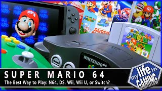 The Best Way to Play Super Mario 64  N64 DS Wii Wii U or Switch  MY LIFE IN GAMING [upl. by Rihat]