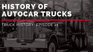 History of Autocar  Truck History Episode 21 [upl. by Ferde999]