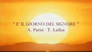 quot E IL GIORNO DEL SIGNORE quot A Parisi  T Ladisa [upl. by Mehala714]