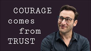 Courage Comes From Trust  Simon Sinek [upl. by Eatnoled]