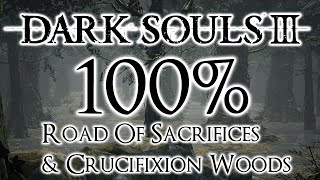 Dark Souls 3 100 Walkthrough 4 Road Of Sacrifices amp Crucifixion Woods All Items amp Secrets [upl. by Marmion]