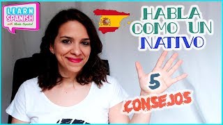 5 Consejos para HABLAR ESPAÑOL como un nativo  Aprender español [upl. by Harifaz]