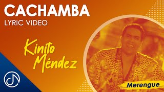 CACHAMBA 💃 Kinito Méndez Lyric Video [upl. by Anerroc655]