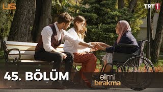 Elimi Bırakma 45 Bölüm [upl. by Nierman]