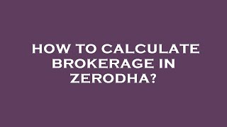 How to calculate brokerage in zerodha [upl. by Yrrehs375]