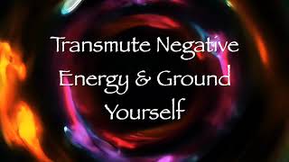 Transmute Negative Energy and Ground Yourself Energy Healing [upl. by Glanti454]