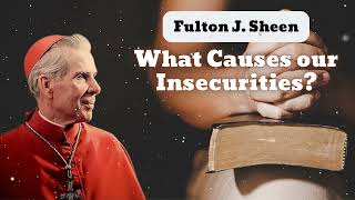 What Causes our Insecurities  Bishop Fulton J Sheen [upl. by Ettedualc]