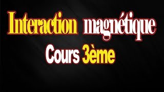 Interaction magnétique cours 3eme sciences math technique info [upl. by Arahd]