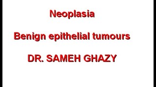 GENERAL PATHOLOGY 44  neoplasia part 3  benign epithelial tumours  DR SAMEH GHAZY [upl. by Wolfram576]