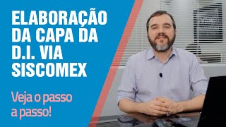 Elaboração da Capa DI Declaração de Importação  via Siscomex Web [upl. by Yoshio]