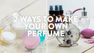 2 Ways To Make Your Own Perfume [upl. by Merton]