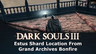 Dark Souls III Estus Shard Location From Grand Archives Bonfire [upl. by Hairom]