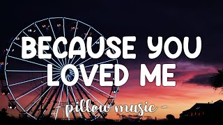 Because You Loved Me  Celine Dion Lyrics 🎵 [upl. by Norre]