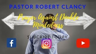 PRAYER AGAINST DOUBLE MINDEDNESS  PST ROBERT CLANCY [upl. by Bigg]