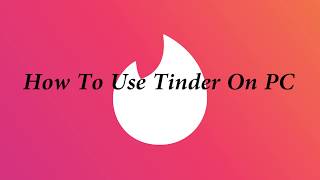 How To Use Tinder On PC [upl. by Inhsor]