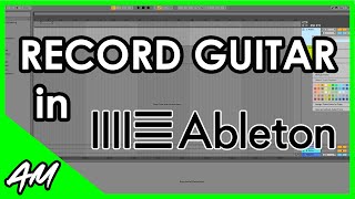 How to Record Guitar in Ableton Live 11 or 10 StepbyStep Tutorial [upl. by Greabe]