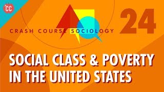 Social Class amp Poverty in the US Crash Course Sociology 24 [upl. by Akinom68]