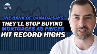 The Bank of Canada Says Theyll Stop Buying Mortgages As Prices Hit Record Highs [upl. by Pownall]