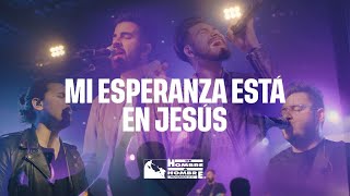 Mi Esperanza Está En Jesús Live  De Hombre A Hombre [upl. by Boehike]