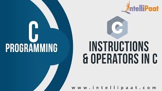 Instructions in C  Operators in C Tutorial  C Language  Intellipaat [upl. by Odnumyer780]