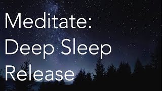 Meditate  Deep Sleep Release [upl. by Erait992]