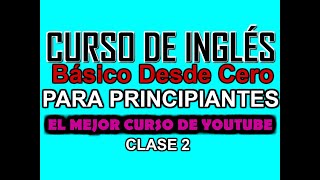 CURSO BÁSICO DE INGLÉS PARA PRINCIPIANTES DESDE CERO CLASE 2 [upl. by Hcnarb]