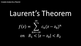 Laurents Theorem  Complex Analysis by a Physicist [upl. by Attela]