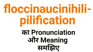 floccinaucinihilipilification  Meaning and Pronunciation [upl. by Adnor]