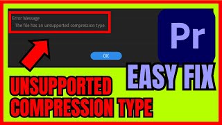 This File Has An UNSUPPORTED Compression Type Premiere Pro EASY FIX [upl. by Asiram321]