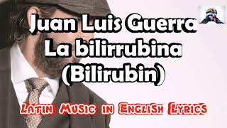 Juan Luis Guerra  La Bilirrubina  ENGLISH LYRICS [upl. by Akired]