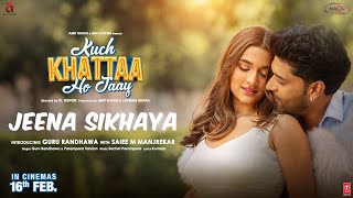 JEENA SIKHAYA Song  Kuch Khattaa Ho Jaay Guru Randhawa Saiee M Manjrekar  SachetParampara [upl. by Cloris]