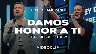 Coalo Zamorano  Damos Honor A Ti Feat Jesus Legacy Vídeo Oficial [upl. by Eylsel277]