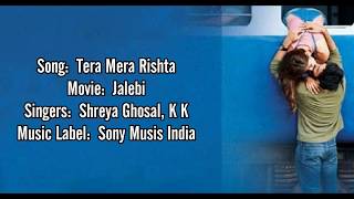 Tera Mera Rishta Song Lyrics  KK amp Shreya Ghoshal  Varun amp Rhea  Jalebi [upl. by Leis]