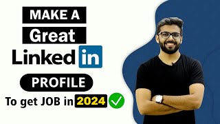 How to Make a GREAT LinkedIn Profile  To get JOB in 2024  BEST LinkedIn Tips [upl. by Fidelio]