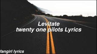 Levitate  twenty one pilots Lyrics [upl. by Roosevelt994]