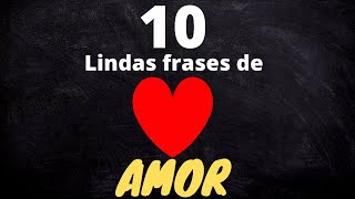 10 Lindas Frases de Amor  Conheça agora 10 das mais lindas frases de amor [upl. by Sirdna829]