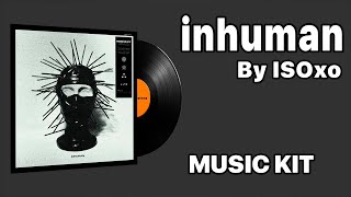 ISOxo  inhuman  Music Kit [upl. by Navnod354]