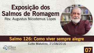 Salmo 126 Como viver sempre alegre  Rev Augustus Nicodemus [upl. by Ashford]