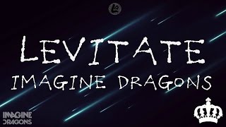 Levitate  Imagine Dragons LYRICS [upl. by Mosra]