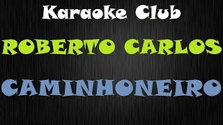 ROBERTO CARLOS  CAMINHONEIRO  KARAOKE [upl. by Iel]