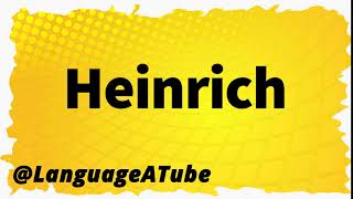 Heinrich Pronunciation ⚡️ How To Pronounce Heinrich [upl. by Dnaltroc]