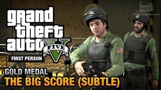 GTA 5  Mission 75  The Big Score Subtle Approach First Person Gold Medal Guide  PS4 [upl. by Relyks7]