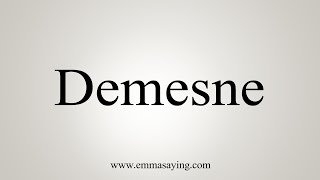 How To Say Demesne [upl. by Nonad]