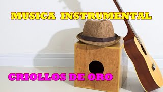 MUSICA INSTRUMENTAL DE ORO  CRIOLLOS PERU [upl. by Mather940]