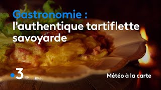 Gastronomie  lauthentique tartiflette savoyarde  Météo à la carte [upl. by Quigley]