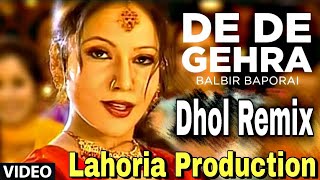 De Le Gehra  Dhol Remix  Lahoria Production  Balbir Baporai  Old Punjabi Song  DJ Rathore Remix [upl. by Namruht]