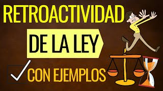 La Retroactividad de la Ley con EJEMPLOS Todo lo que debes SABER [upl. by Arline]