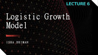 LECTURE 6  Logistic Growth Model [upl. by Aniuqahs440]