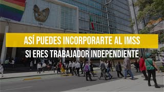 Así puedes incorporarte al IMSS si eres trabajador independiente [upl. by Volnay794]